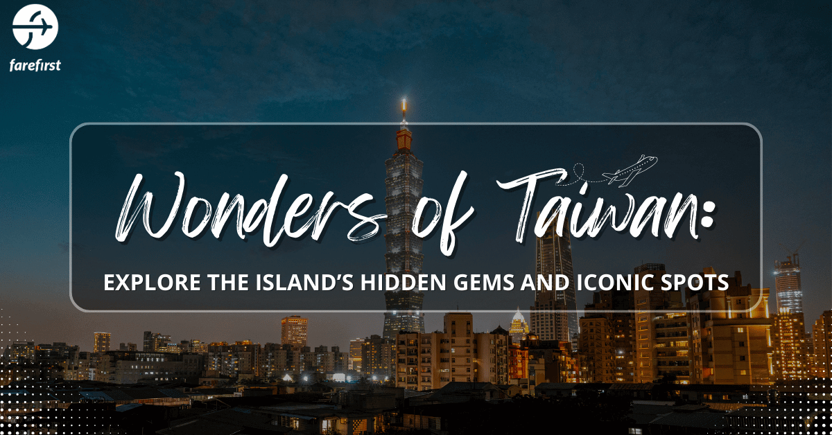 Wonders of Taiwan: Explore the Island’s Hidden Gems and Iconic Spots